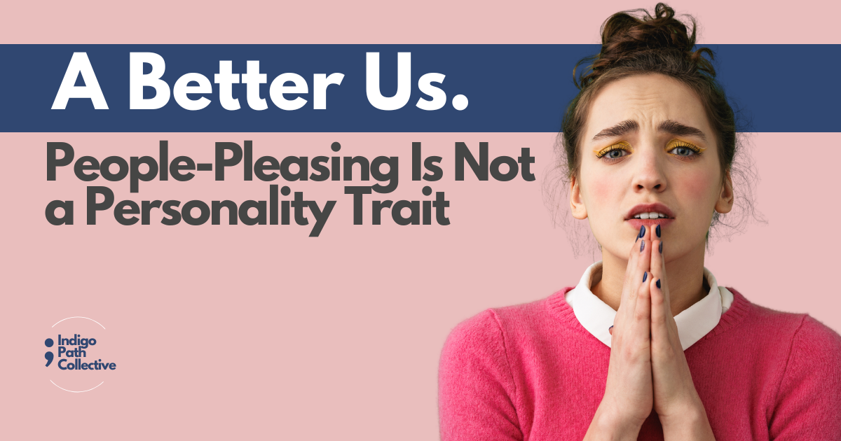 People-Pleasing Is Not a Personality Trait