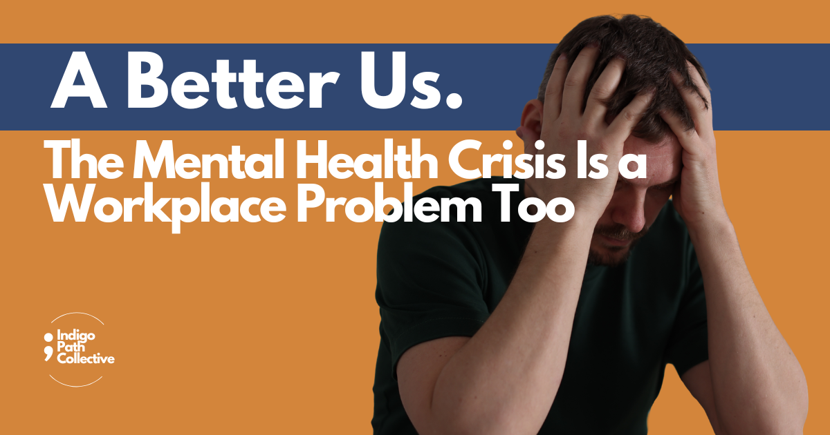The Mental Health Crisis Is a Workplace Problem Too