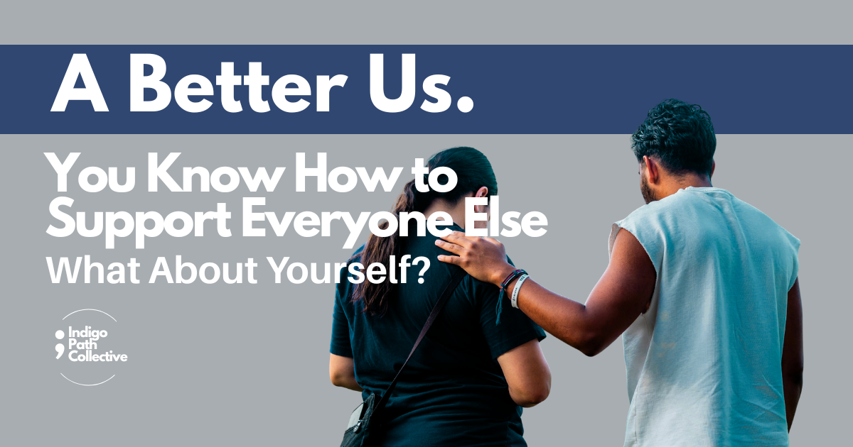 You Know How to Support Everyone Else. What About Yourself?