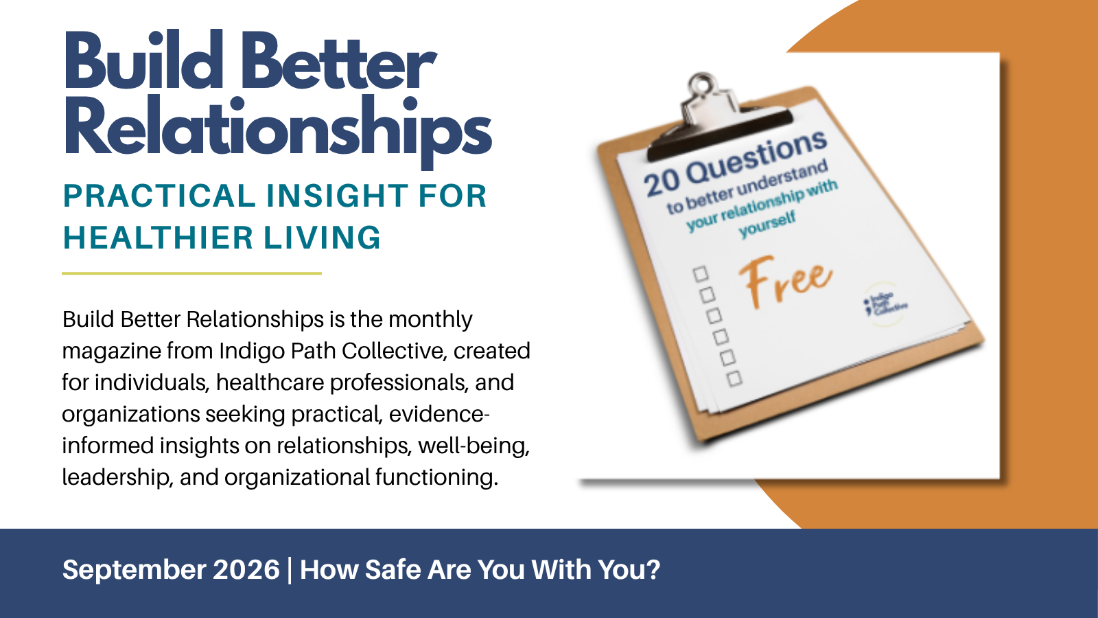 A promotional image for Build Better Relationships, a monthly magazine from Indigo Path Collective, featuring a checklist titled '20 Questions to better understand your relationship with yourself,' marked 'Free.' The magazine covers practical insights for healthier living, with a launch date of September 2026 and a focus on safety and well-being.