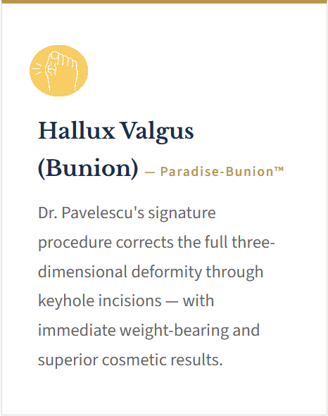 Information about a cosmetic procedure called Hallux Valgus, also known as bunion, including Dr. Pavlescu's signature technique with keyhole incisions and immediate weight-bearing benefits.