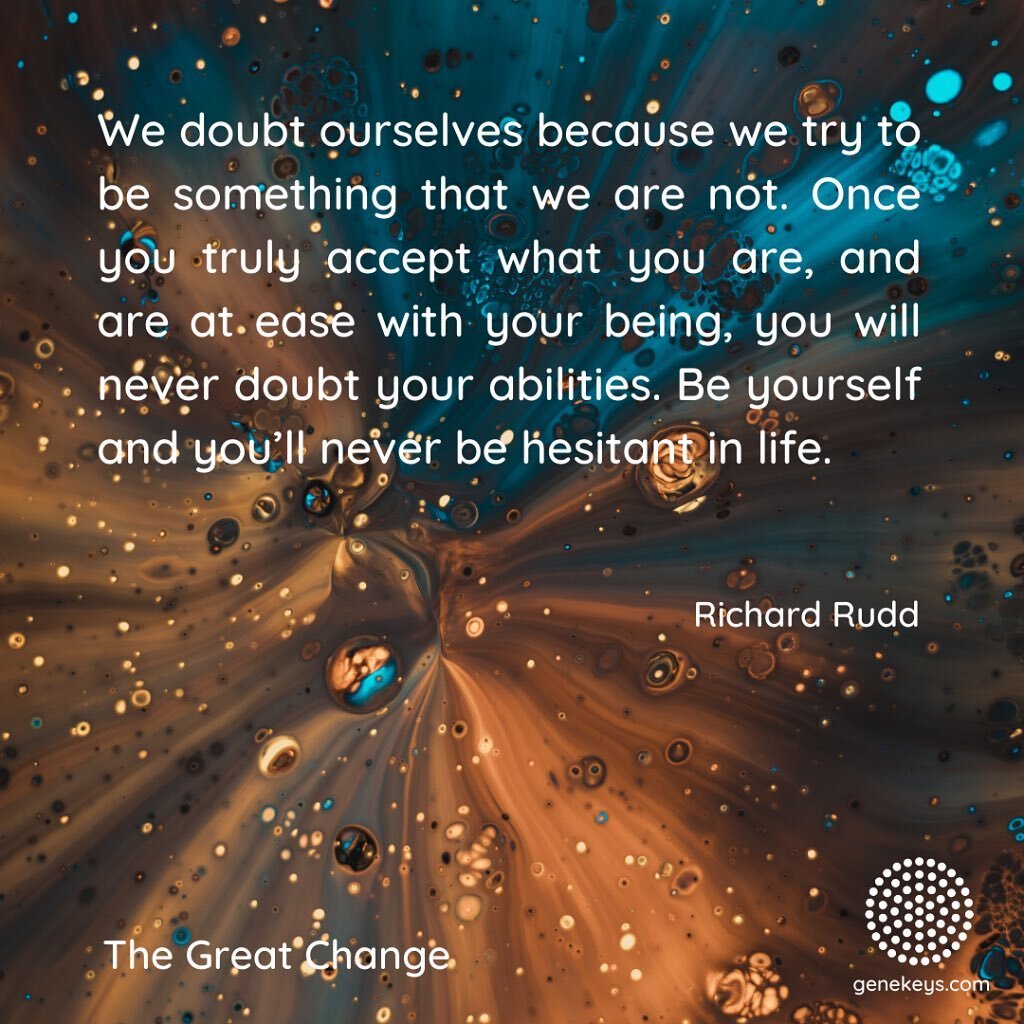 Feeling its truth in every cell of my body. 
👇
&ldquo;We doubt ourselves because we try to be something that we are not. Once you truly accept what you are, and are at ease with your being, you will never doubt your abilities. Be yourself and you&rs