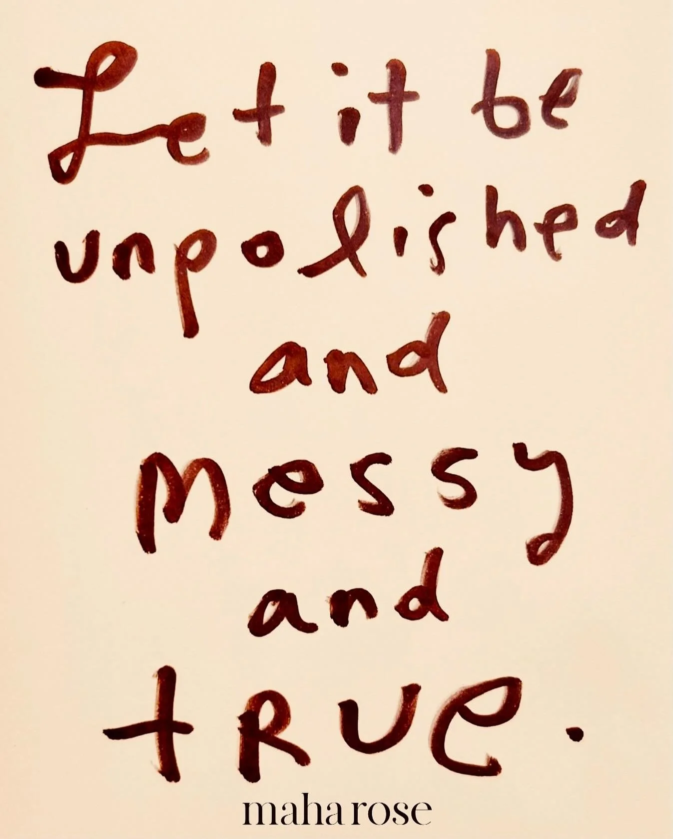 Mars day reminder. 
🔥
Let it be imperfect and messy and true. 
🦋
Gently of course&hellip;
🙏🏽
maharose.com
🩵
handwritten artwork by @lisanelsonlevine