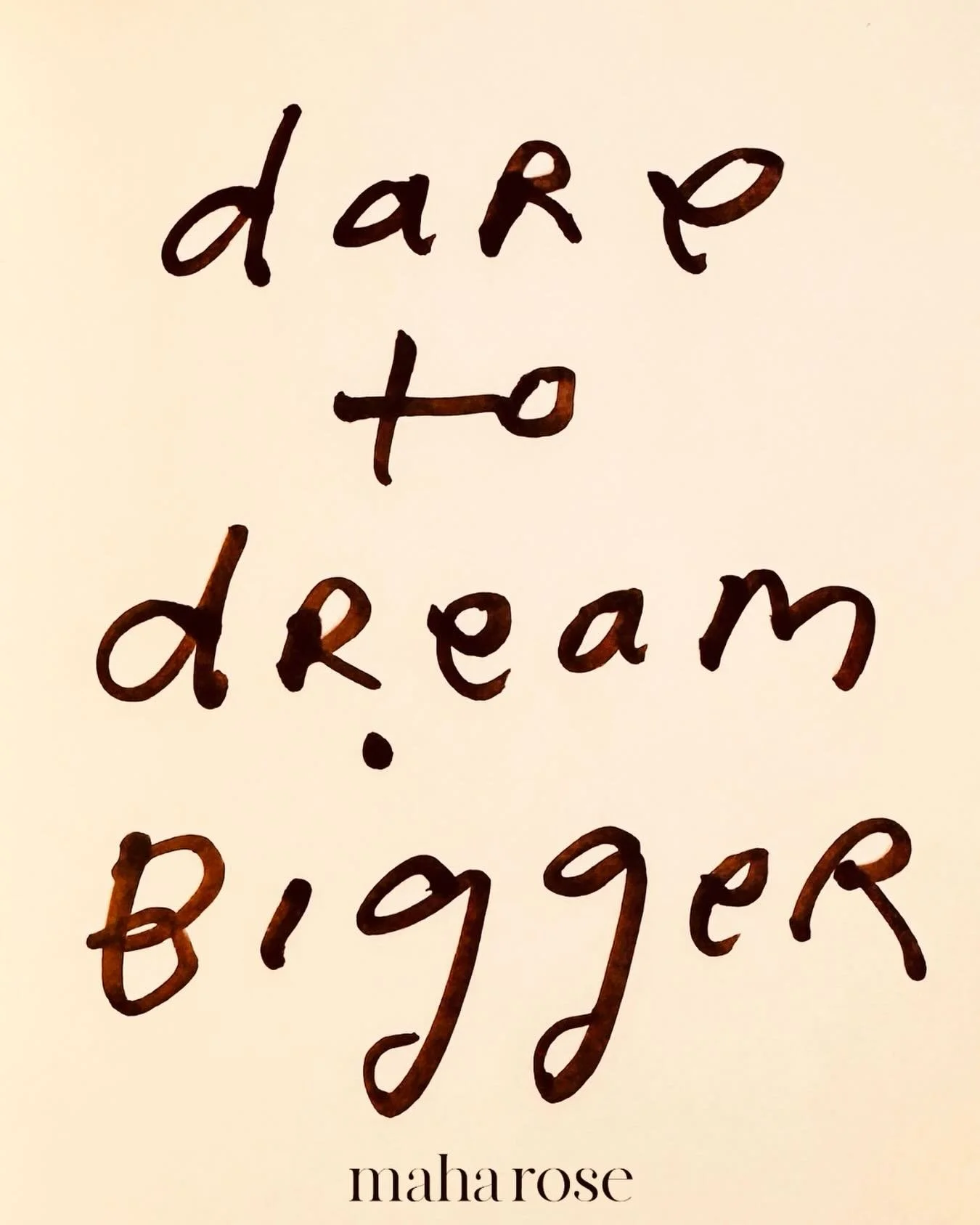 First we have to dream it. 

Dare to dream. 

Dare to dream bigger. 

Dream peace. 

Dream love. 

Dream a more compassionate world. 

We are the dreamers, dreaming the future. 

maharose.com