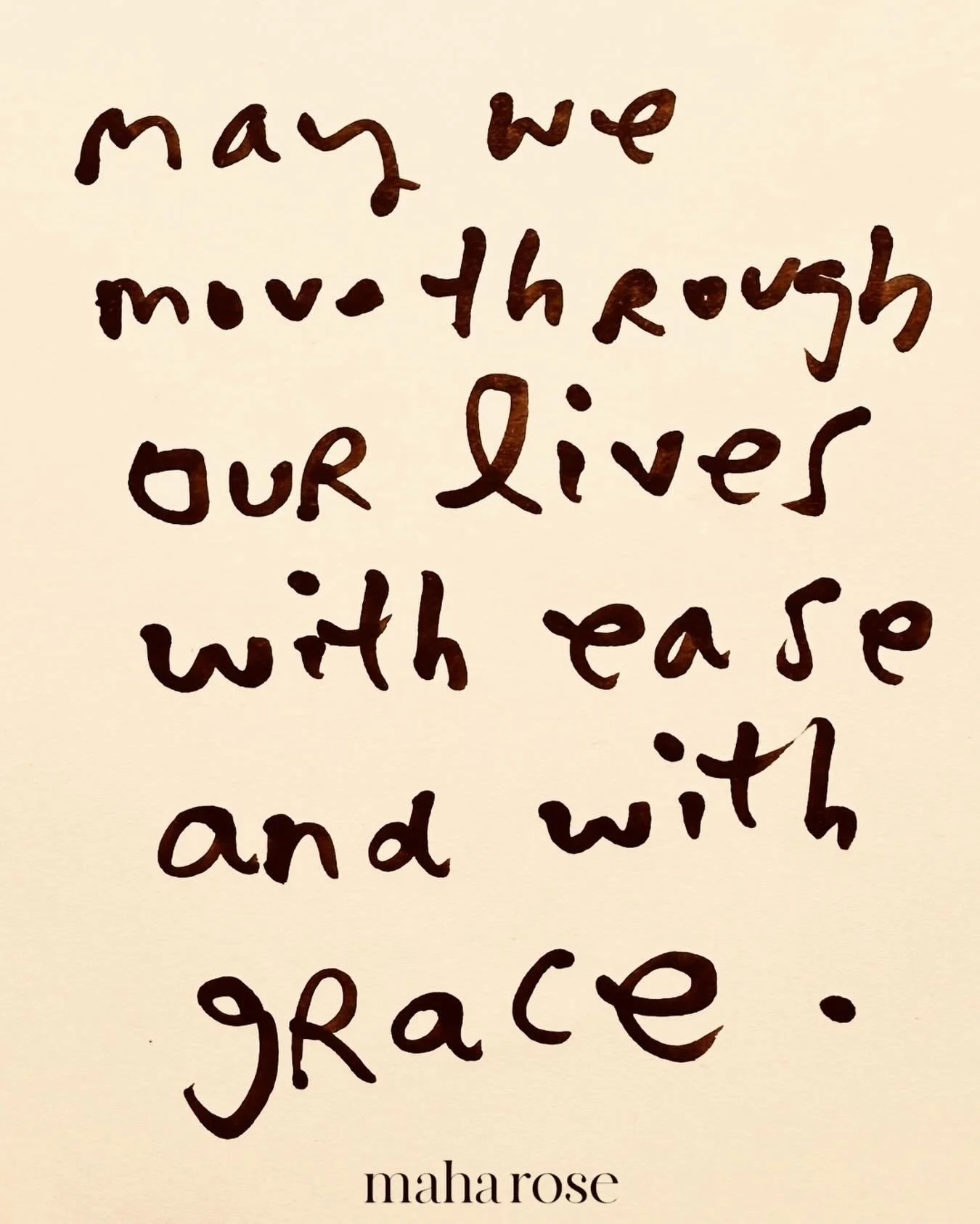 May we move through this day with ease and with grace. 

May we move through this moment with ease and with grace. 

maharose.com