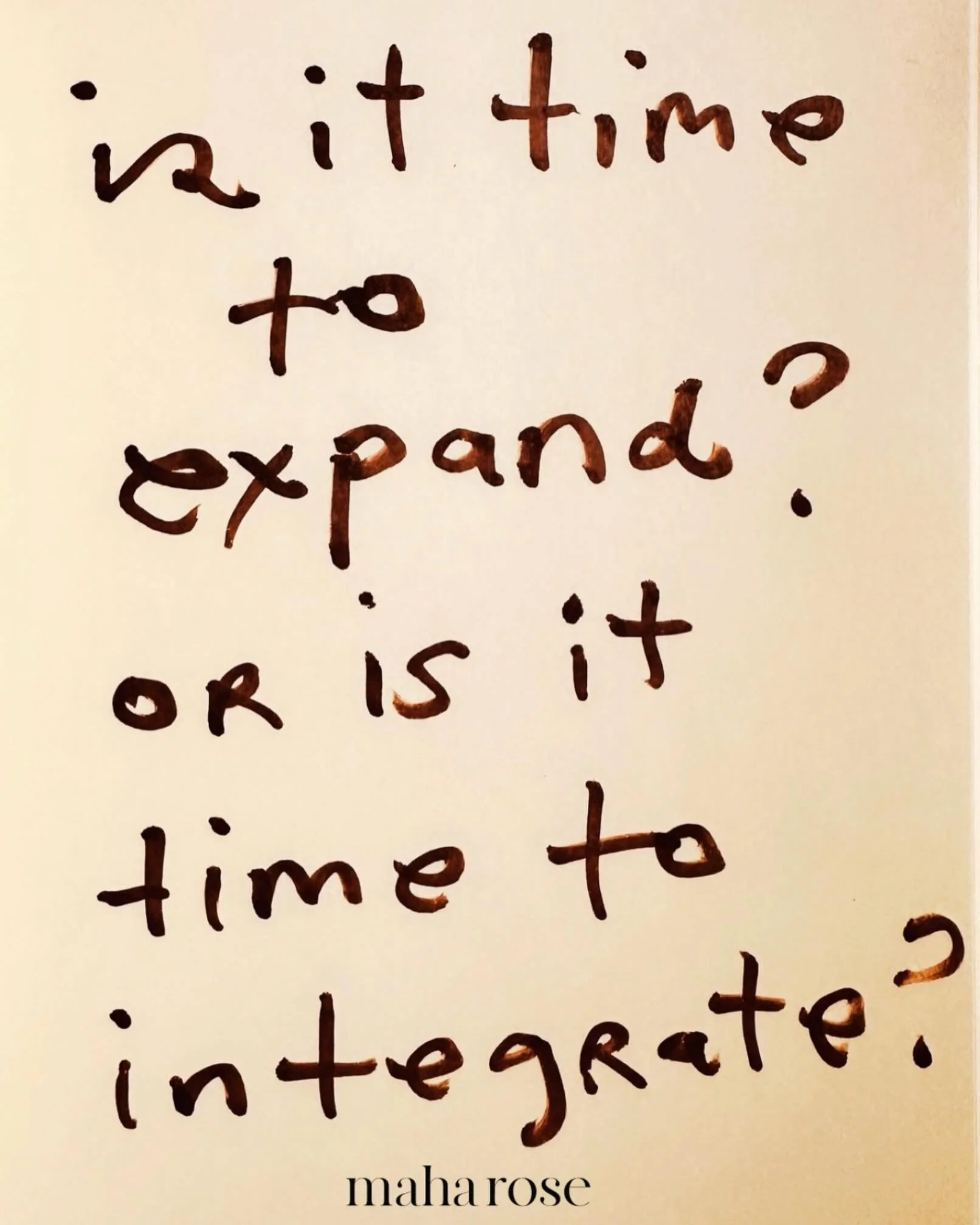 May we slow down and ask ourselves, feeling in to our energetic bodies and the energetics of the day. 

Is it time to expand or time to integrate?

We are able to expand more and integrate more if that is the energy that is being called for. 

Someti