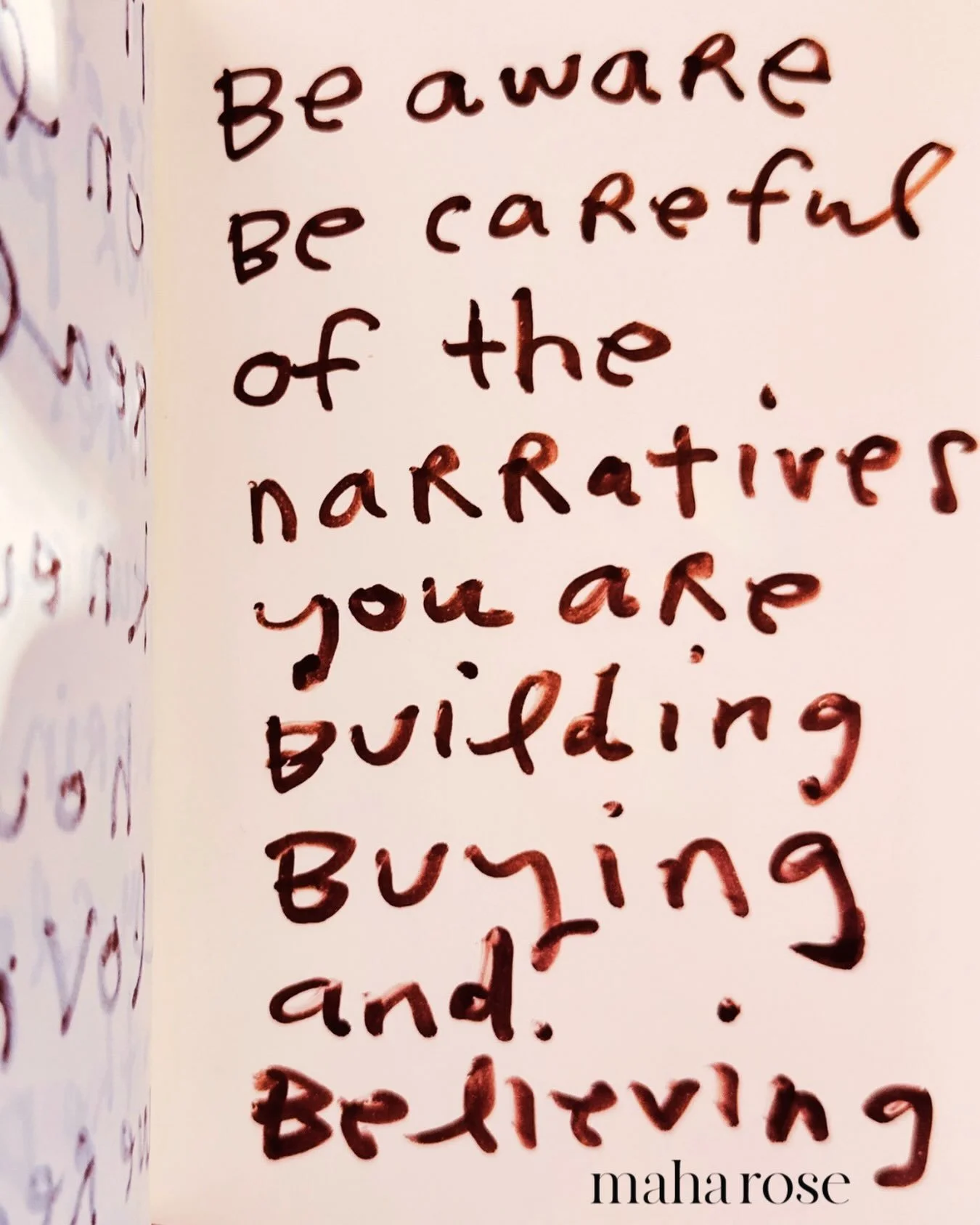 What narratives are you creating?

Could you tell yourself a different story?

How many sides are there to any thing that happens in life?

maharose.com