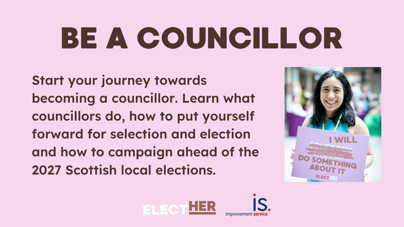 Be a Councillor. Start your journey towards becoming a councillor. Learn what councillors do, how to put yourself forward for selection and election and how to campaign ahead of the 2027 Scottish local elections.
