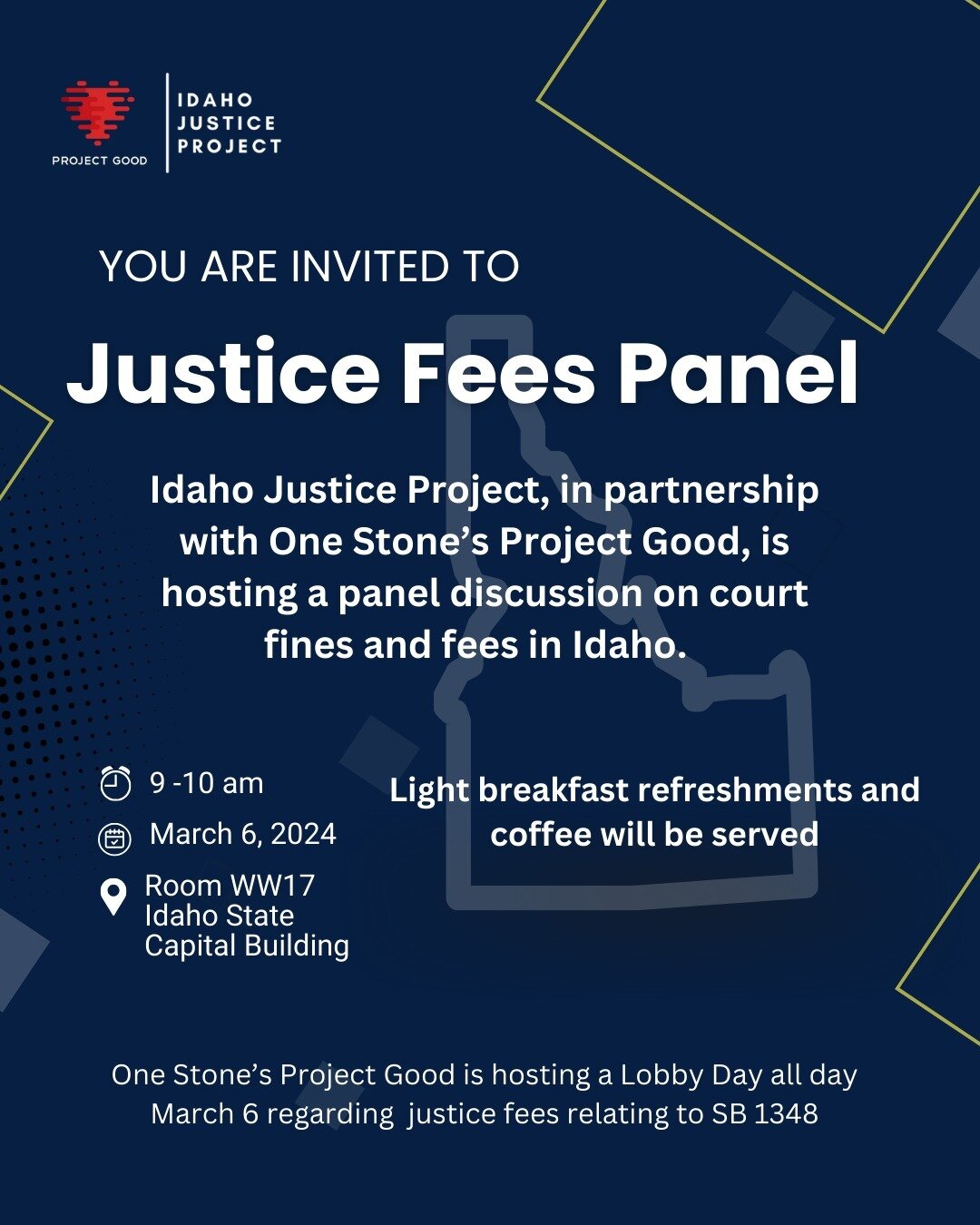 Join Idaho Justice Project and One Stone's Project Good at the Capital on March 6th for a panel on justice fees.