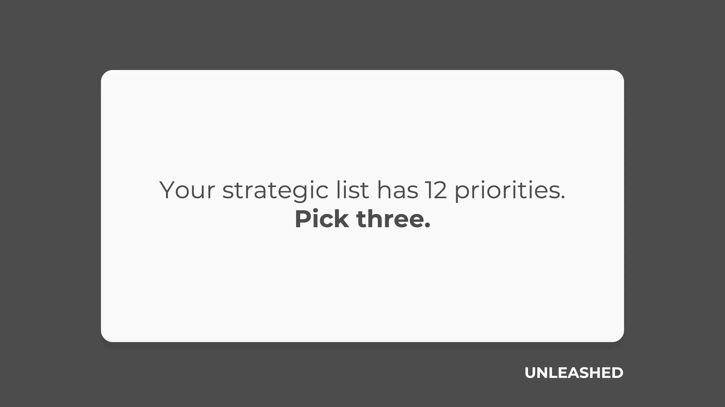 Your strategic list has 12 priorities. Pick three.