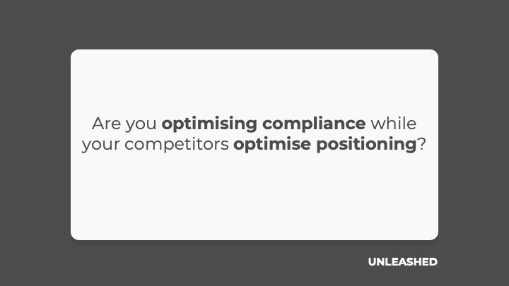 Are you optimising compliance while your competitors optimise positioning?