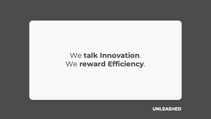 We talk Innovation. We reward Efficiency.