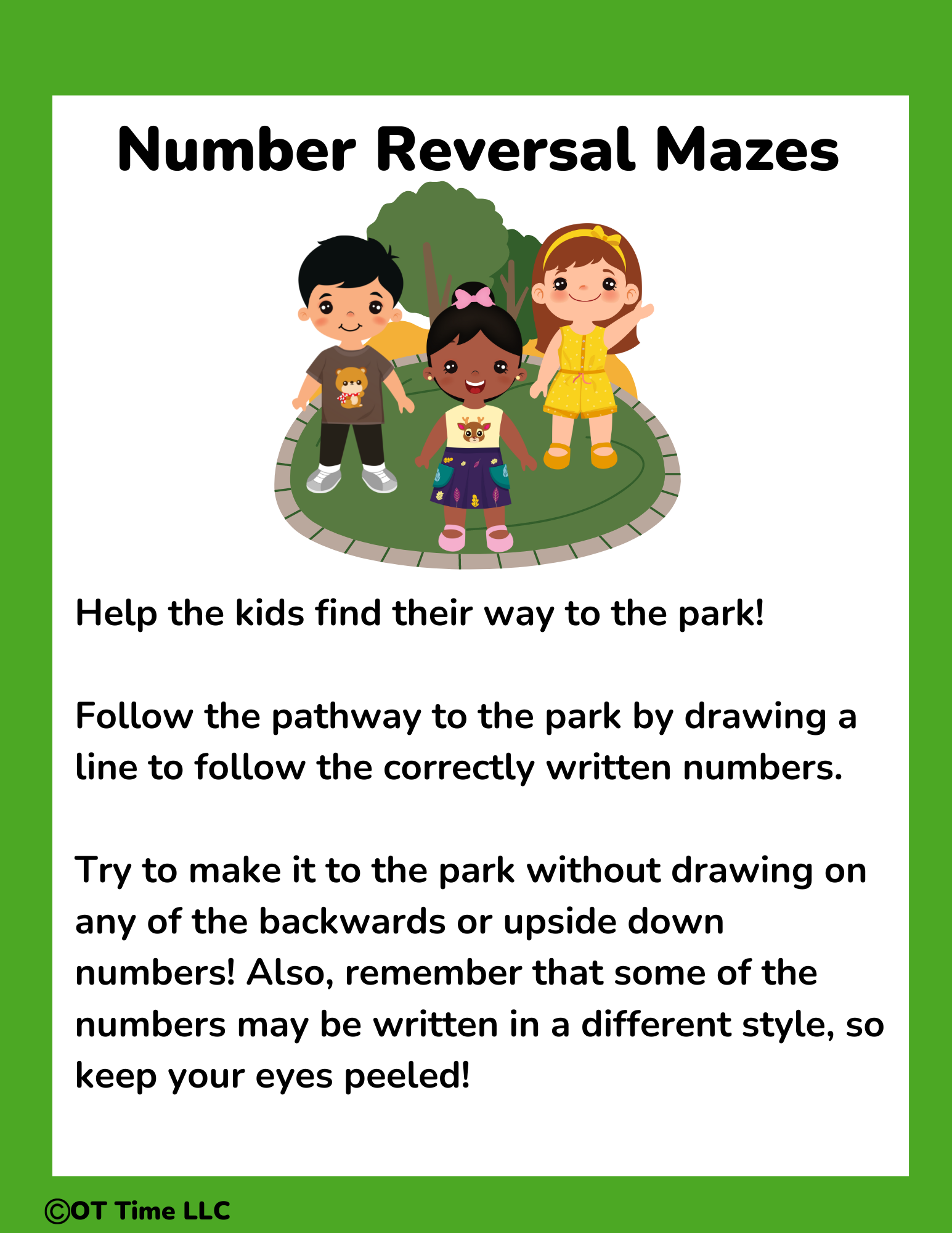 Help the kids find their way to the park! Follow the pathway to the park by drawing a line to follow the correctly written numbers. Try to make it to the park without drawing on any of the backwards or upside down nu.png