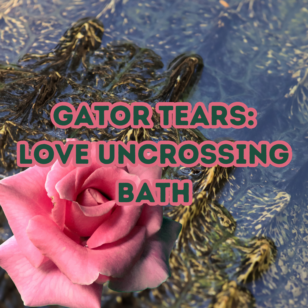 Gator Tears Love Uncrossing Bath.png