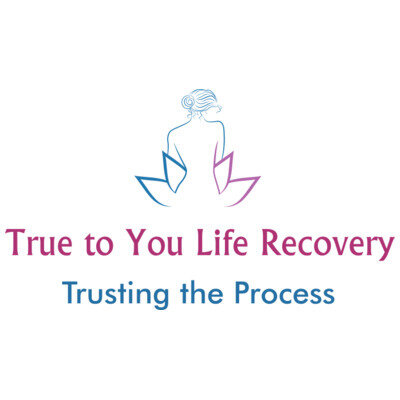 True To You Life Recovery - Trust The Process