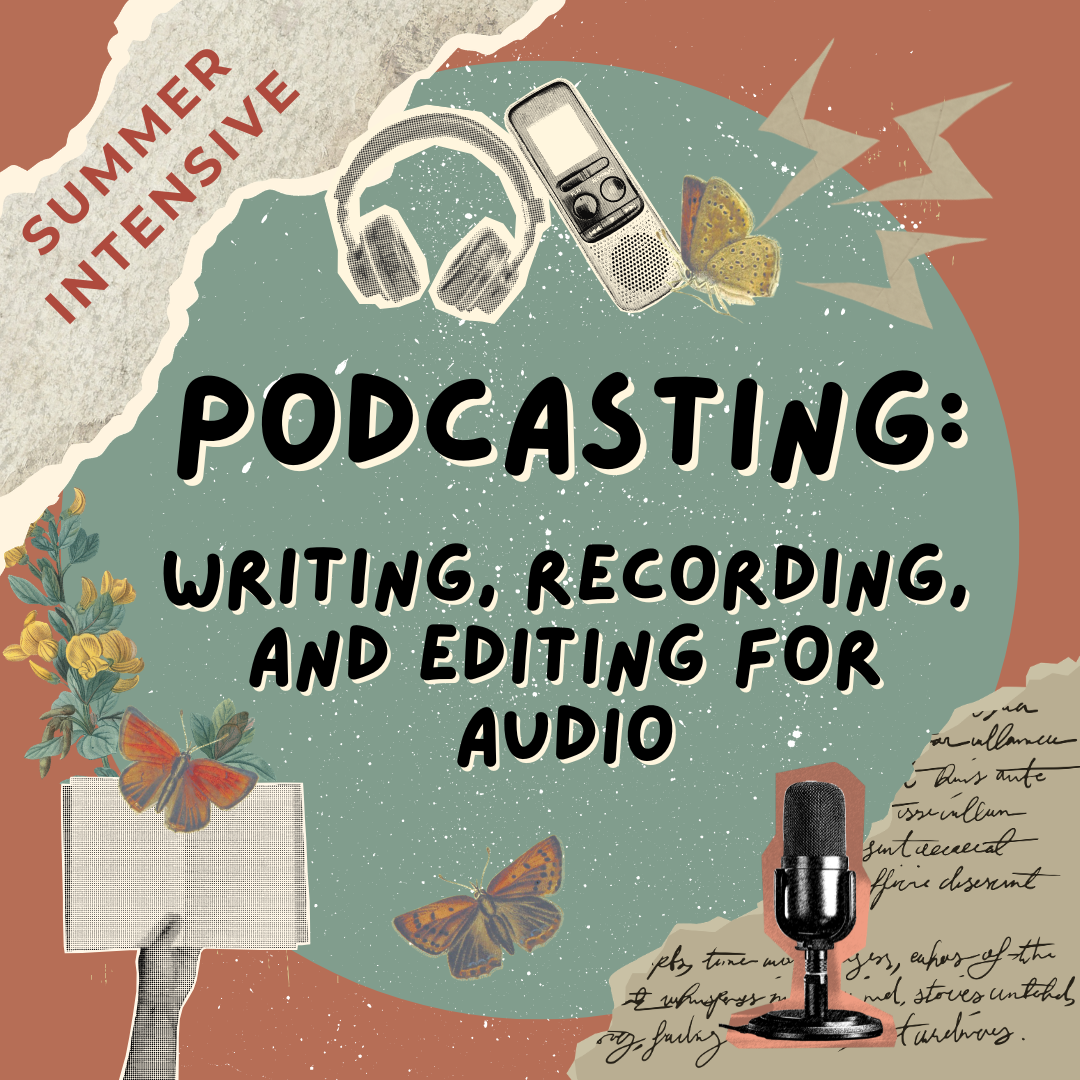 Podcasting: Writing, Recording, and Editing for Audio – Summer Intensive [Durham, NC]
