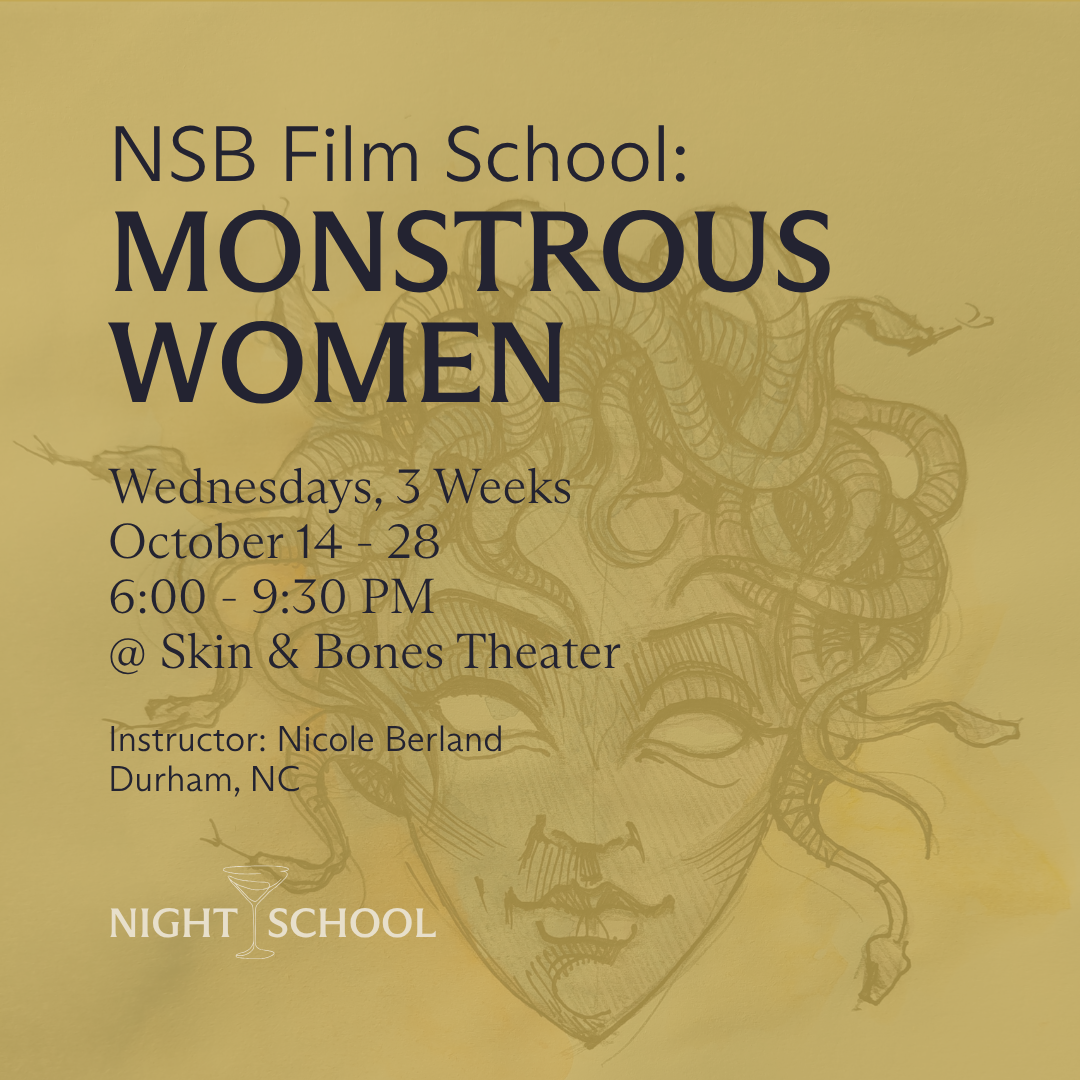 NSB Film School: Monstrous Women [at Skin and Bones]