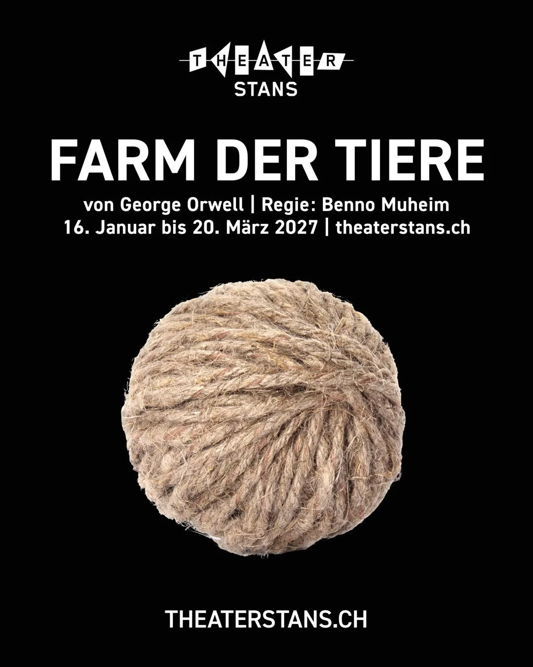 &laquo;Farm der Tiere&raquo;

von George Orwell | Regie: Benno Muheim
16. Januar bis 20. M&auml;rz 2027
Vorverkauf ab 1. Dezember
www.theaterstans.ch

Auf einem Bauernhof st&uuml;rzt die alte Ordnung: Die Tiere erheben sich, reissen die Herrschaft an