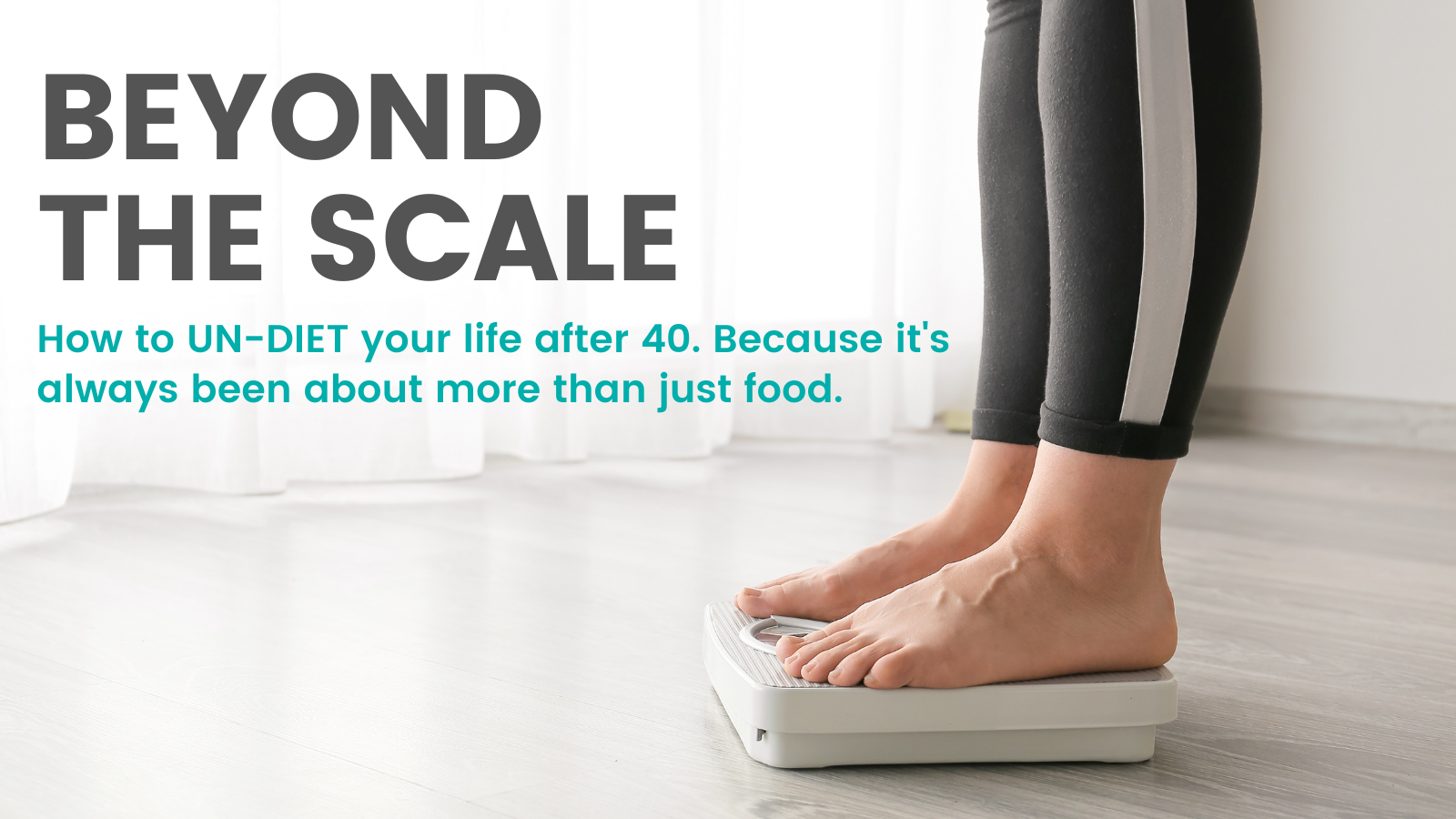 Beyond The Scale - How to Un-DIet Your Life After 40. — Jenn Huber RD ND