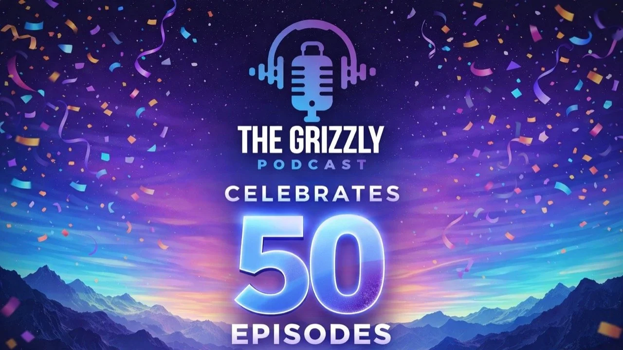 50 Episodes of The Grizzly Podcast! (March 2026)