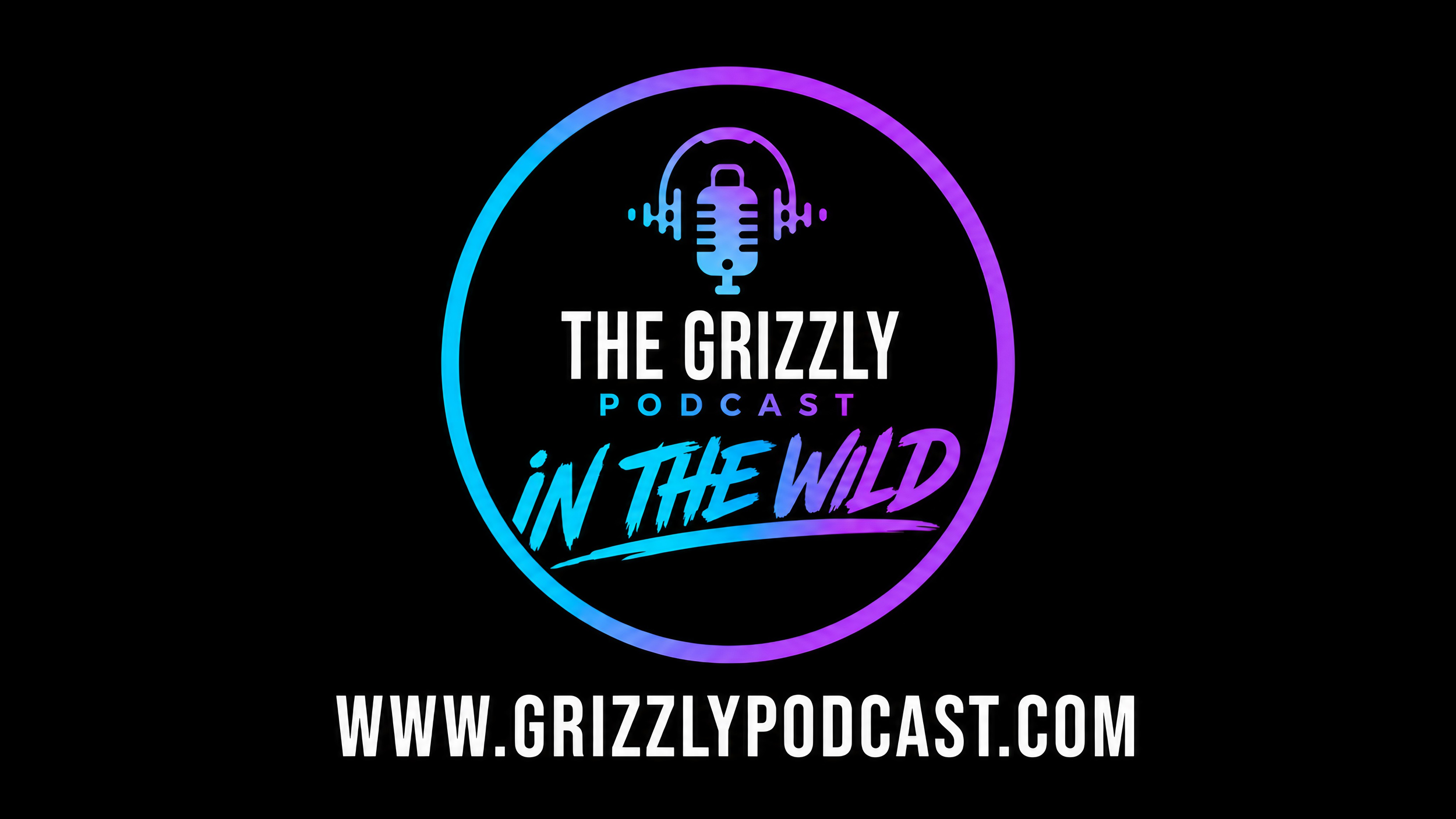 The Grizzly Podcast: In The Wild