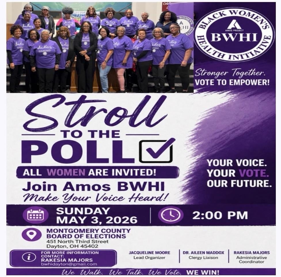Sisters, it&rsquo;s time to walk together and make our voices HEARD! 🗣️ Join Amos BWHI, Dayton, to cast your vote!

📅 Sunday, May 3, 2026
⏰ 2:00 PM
📍 Montgomery County Board of Elections
451 North Third Street, Dayton, OH 45402

If you&rsquo;re re