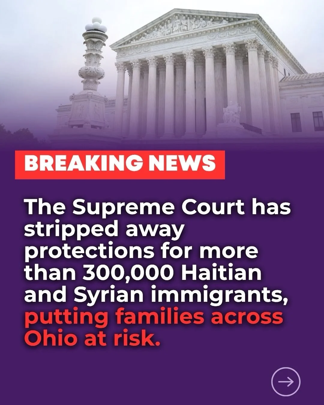 Caption: 🚨 BREAKING: The Supreme Court has allowed the federal government to move forward with ending protections for many TPS holders from Haiti and Syria.

This decision will impact families who have built lives in communities across Ohio. Many ar