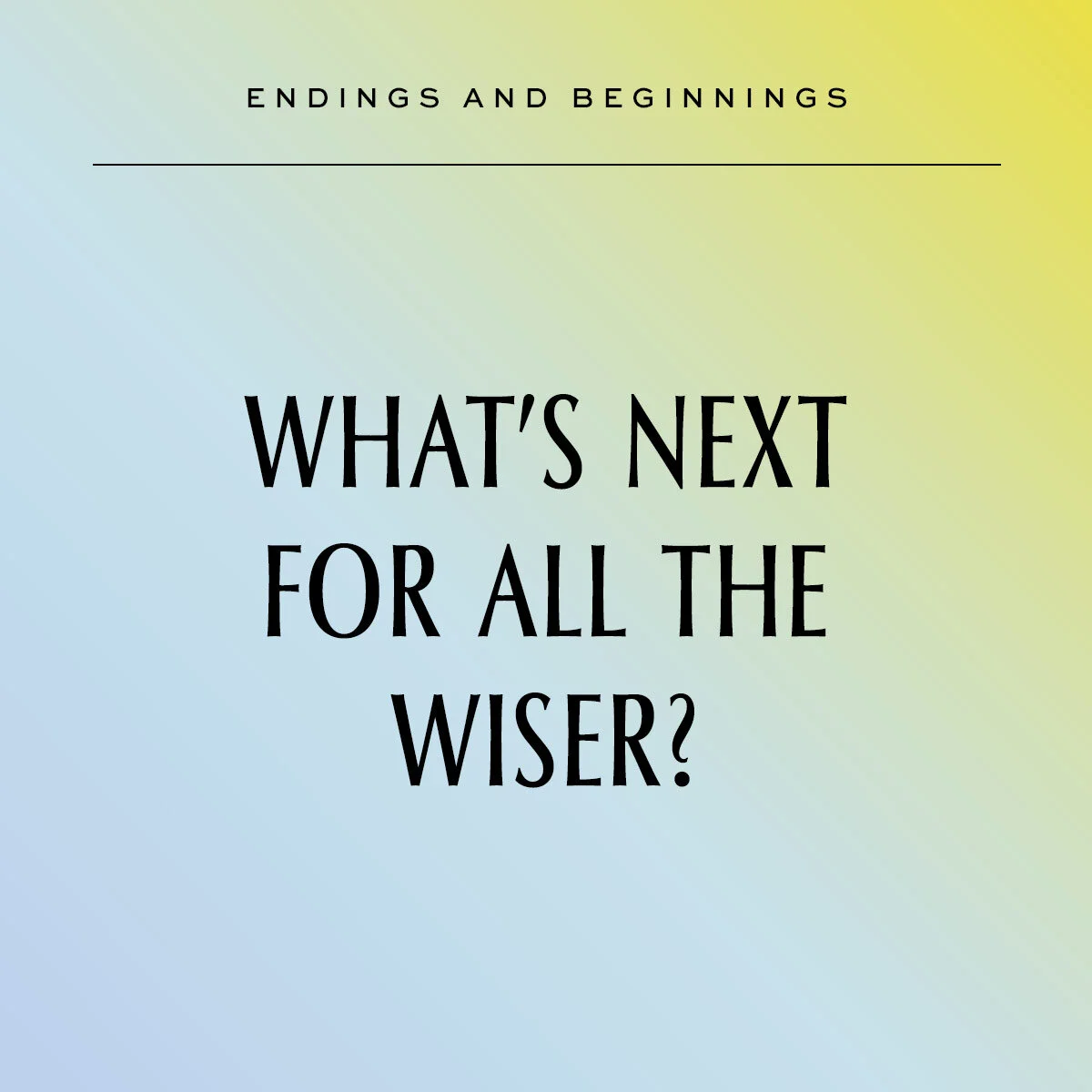 Endings and Beginnings