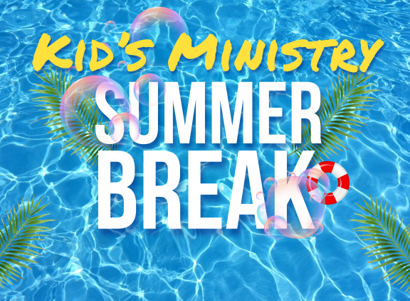 Kid’s Ministry Summer Break