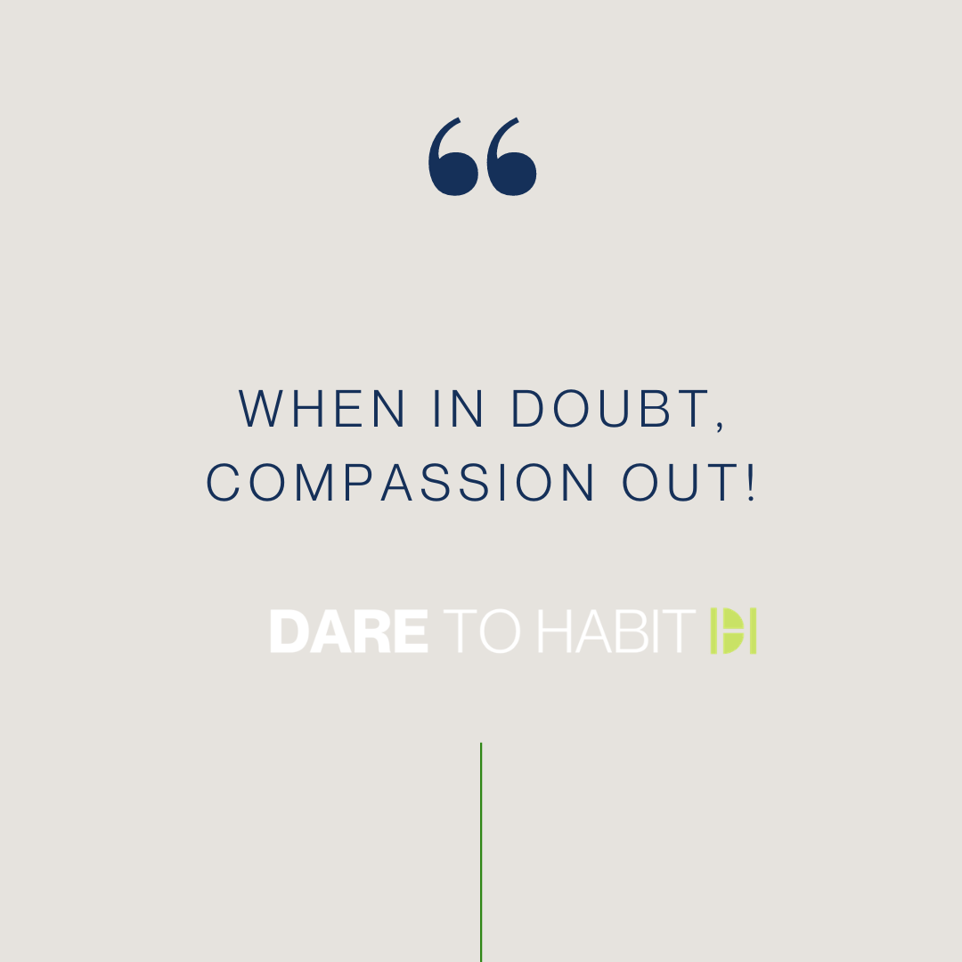 When in doubt, compassion out!