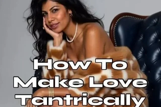 How To Make Love Tantrically As a S*x Goddess💋