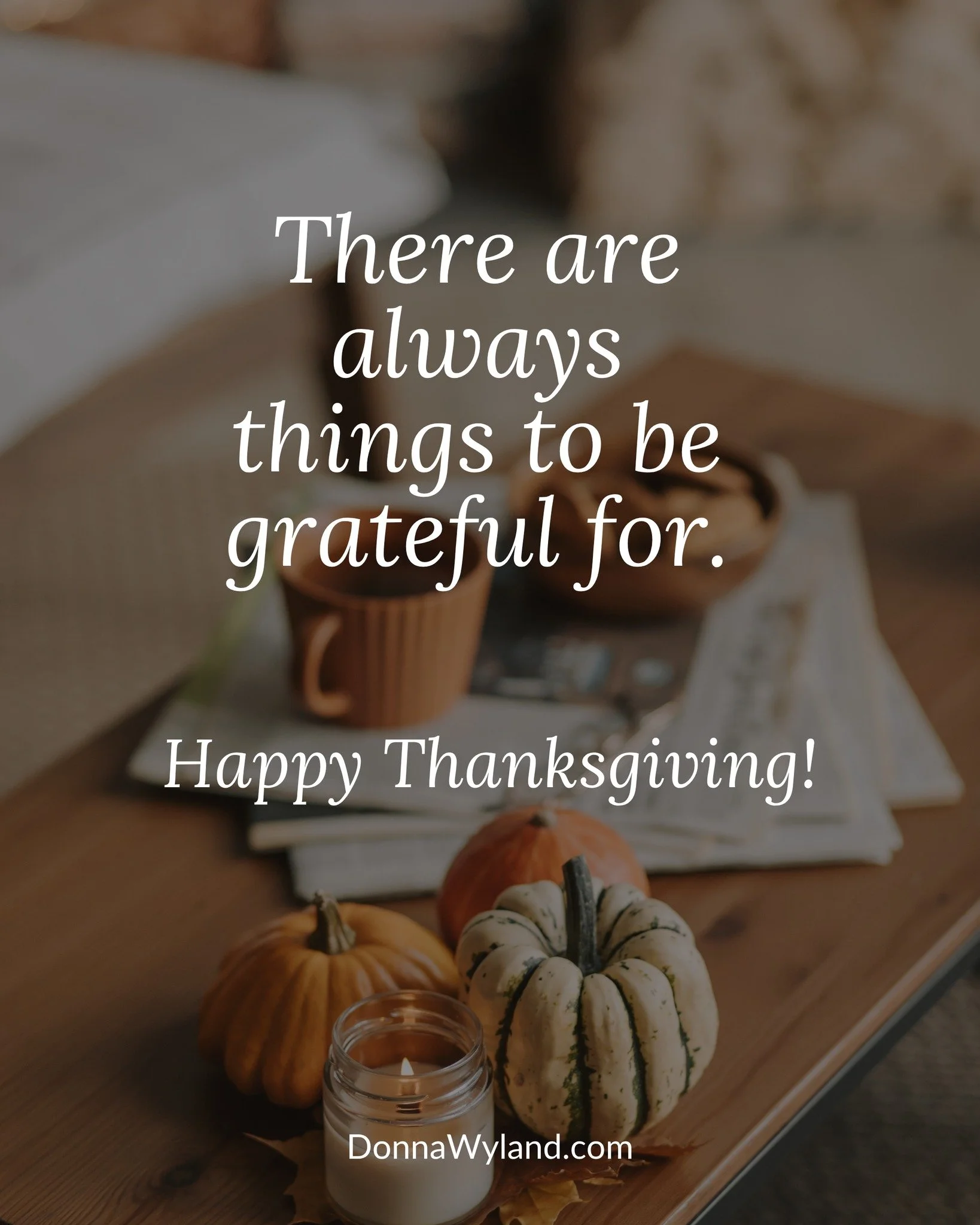 Happy Thanksgiving, friends! May the Lord bless you as you choose gratitude today. There are always things to be grateful for!