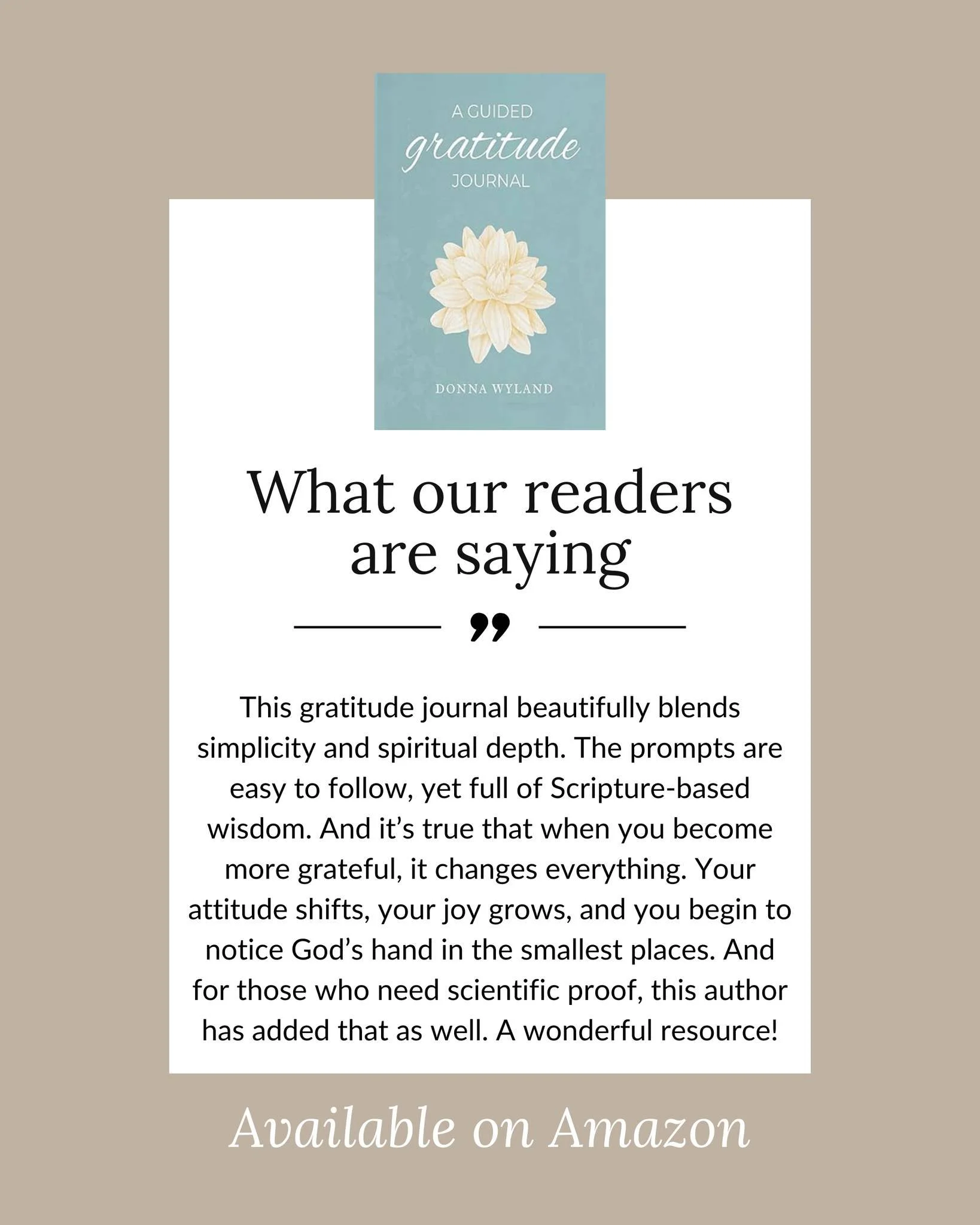 What our readers are saying about A Guided Gratitude Journal:

"This gratitude journal beautifully blends simplicity and spiritual depth. The prompts are easy to follow, yet full of Scripture-based wisdom. And it&rsquo;s true that when you becom