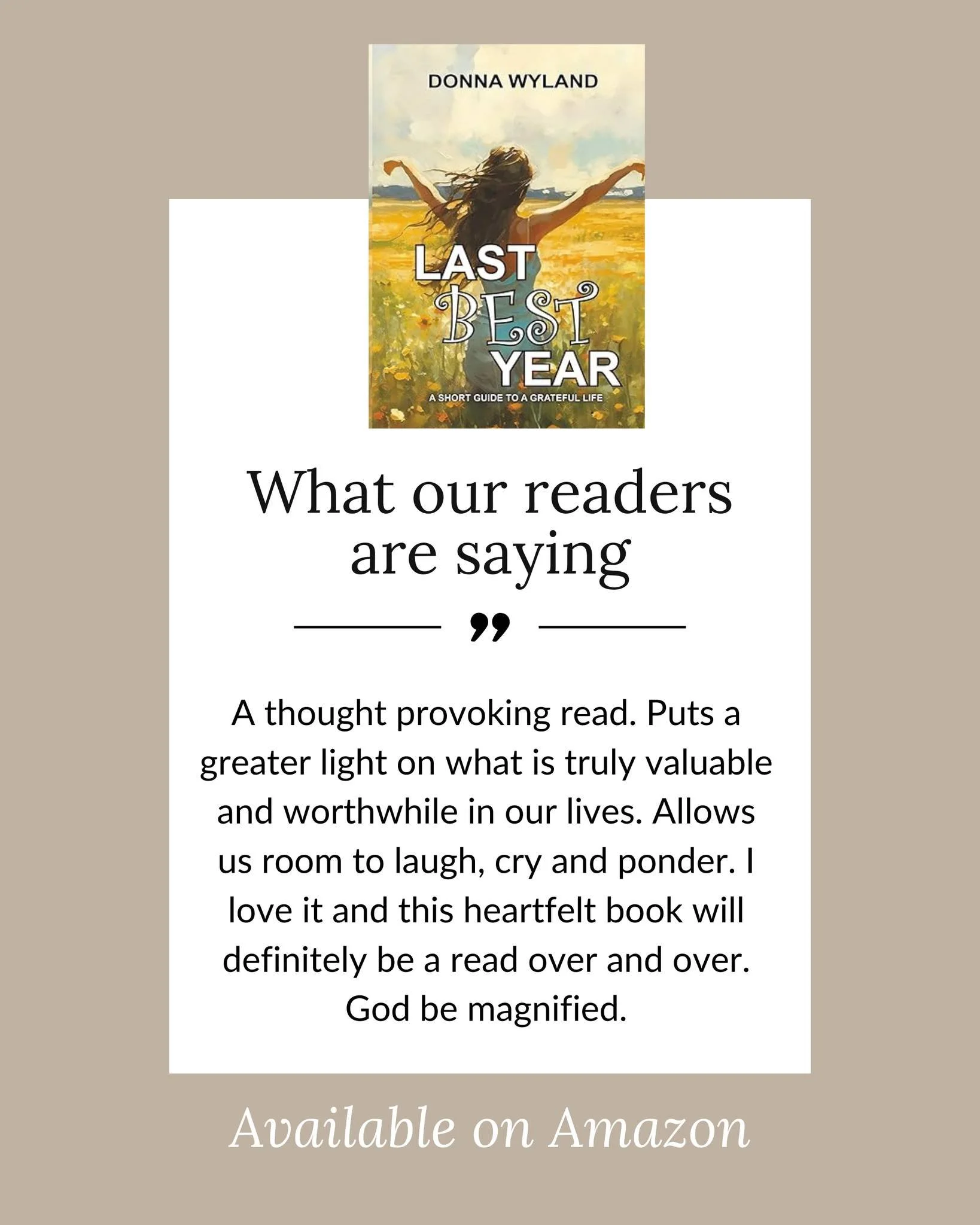 Here is what our readers are saying about Last Best Year:

"A thought provoking read. Puts a greater light on what is truly valuable and worthwhile in our lives. Allows us room to laugh, cry and ponder. I love it and this heartfelt book will def