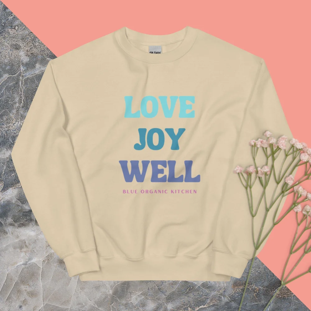 Unisex Sweatshirt: Love Joy Well — Blue Organic Kitchen