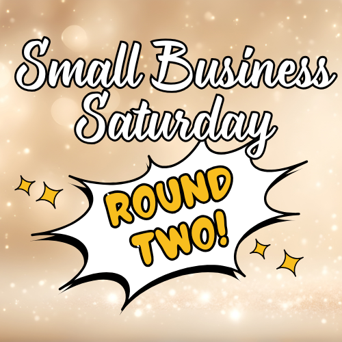 Small Business Saturday Round Two!