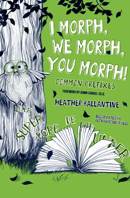 I Morph, We Morph, You Morph!: Common Prefixes by Heather Ballantine