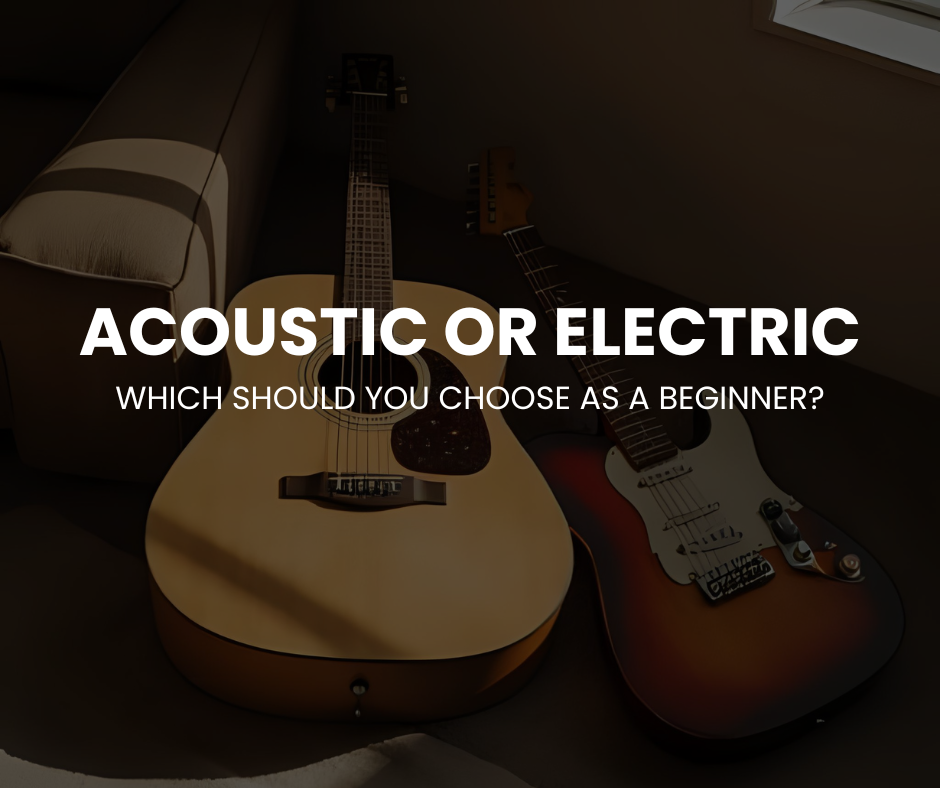 Acoustic or Electric? Which should you choose as a beginner?