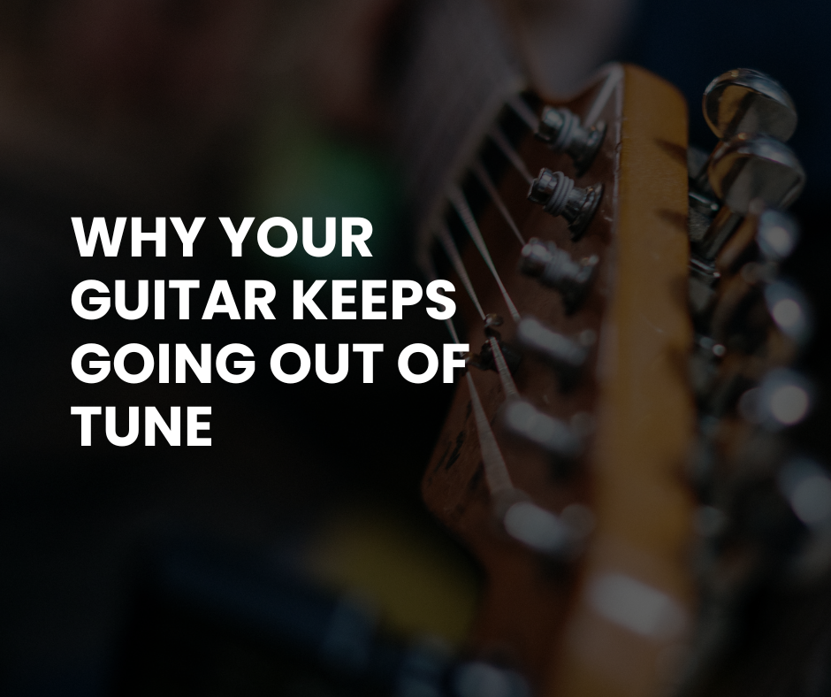 Why Your Guitar Keeps Going Out of Tune