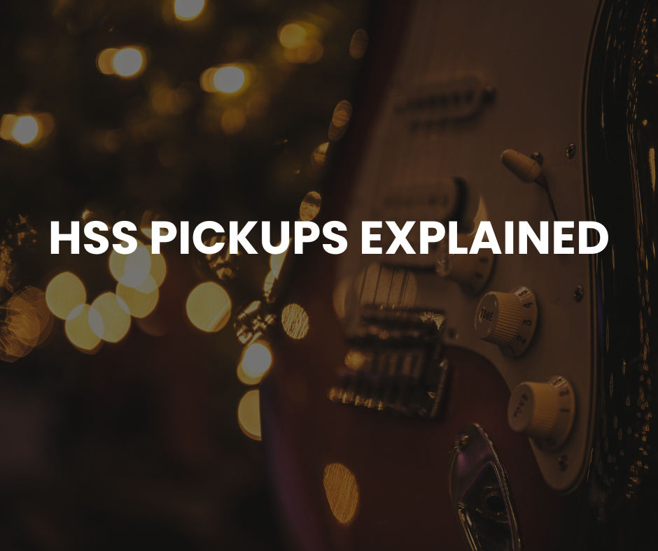 HSS Pickups Explained: Versatility in One Guitar