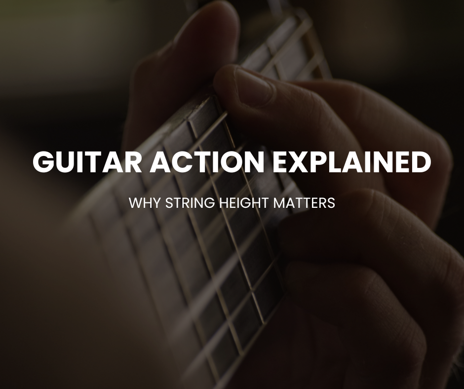Guitar Action Explained: Why String Height Matters