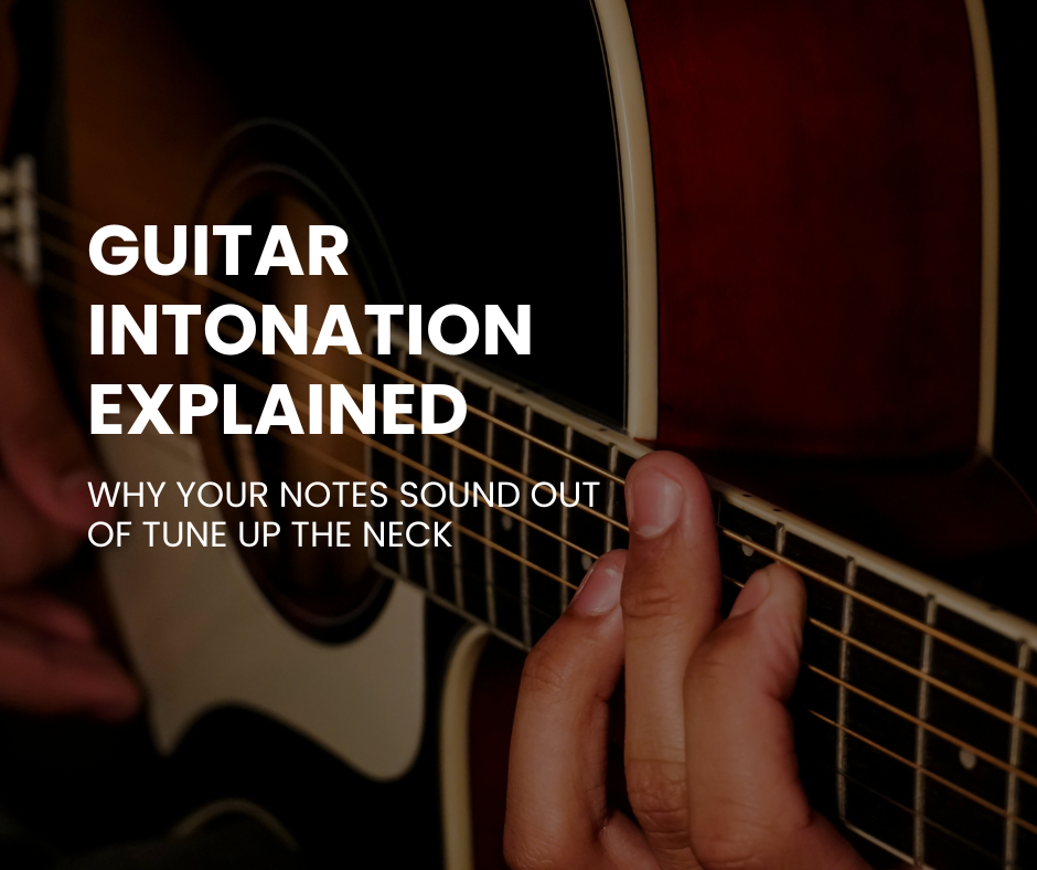 Guitar Intonation Explained: Why Your Notes Sound Out of Tune Up the Neck