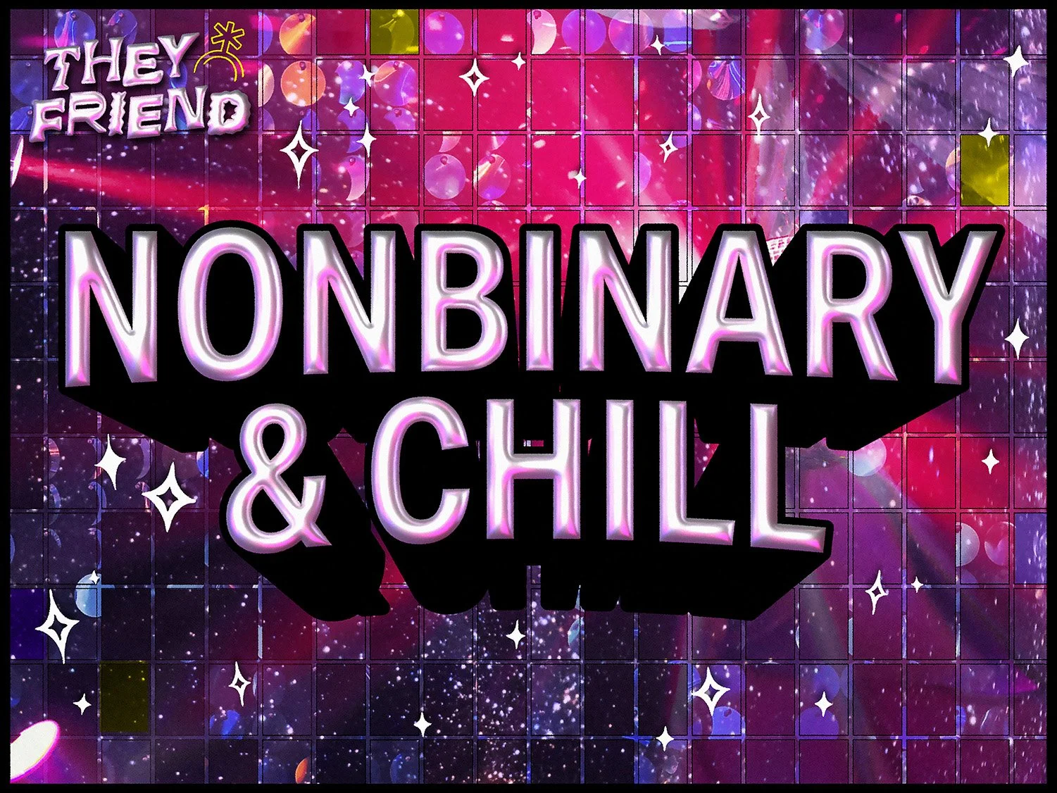 Nonbinary &amp; Chill
