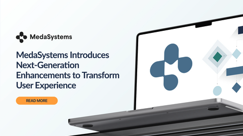 MedaSystems Introduces Next-Generation Enhancements to Transform User Experience