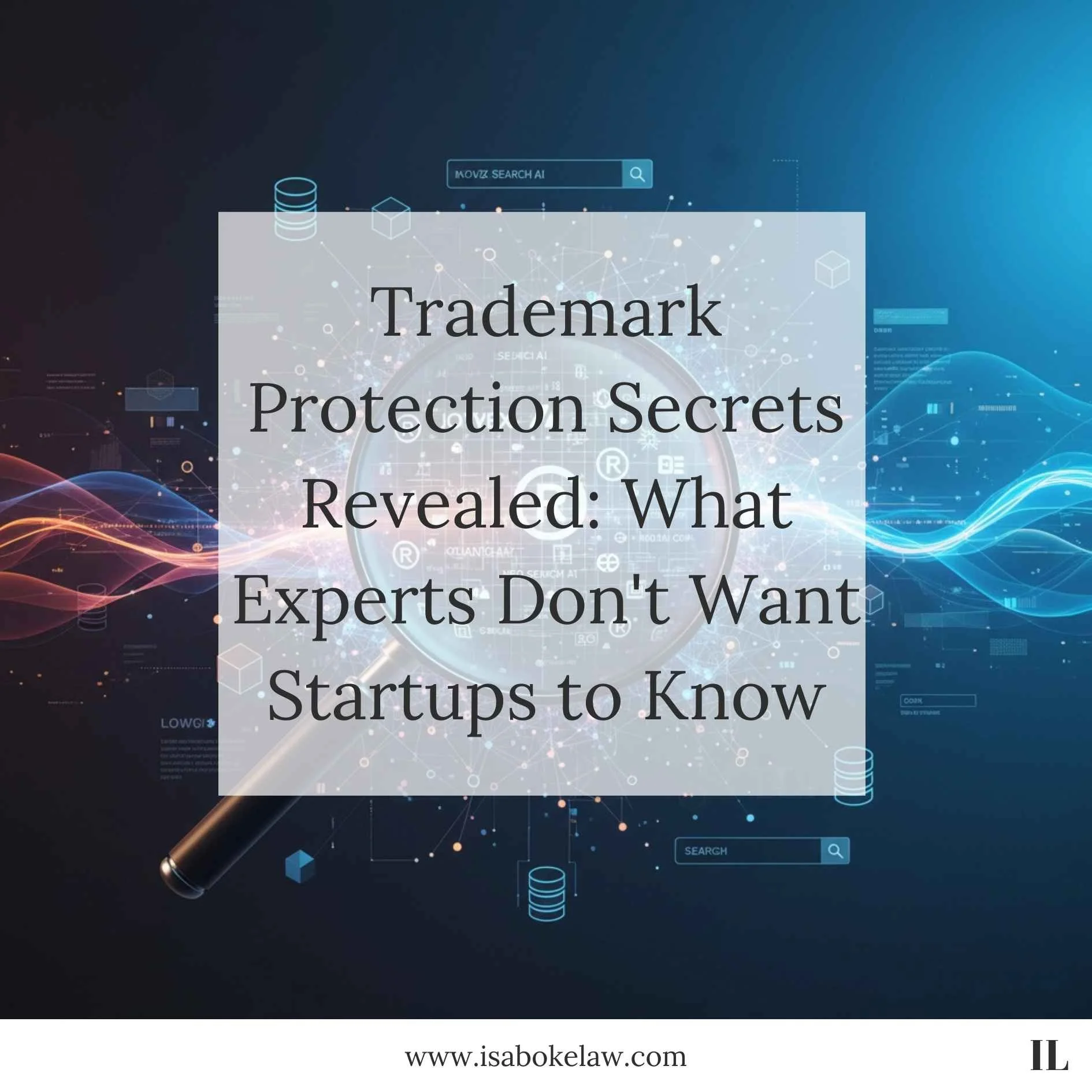 Trademark Protection Secrets Revealed: What Experts Don't Want Startups to Know