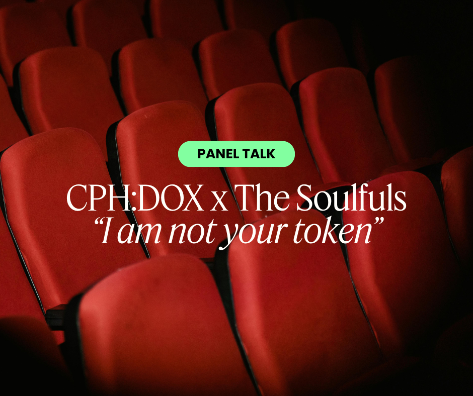 “I am not your token” Panel Discussion with CPH:DOX and The Soulfuls