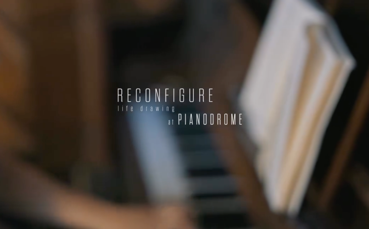 Reconfigure Life Drawing in collaboration with the Pianodrome
