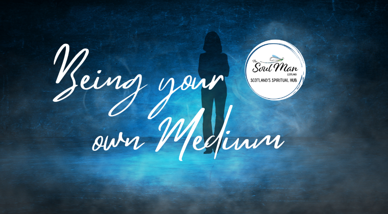 Being your own Medium — The Soul Man Scotland