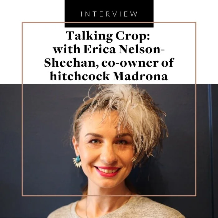Talking Crop: with Erica Nelson-Sheehan, co-owner of hitchcock Madrona