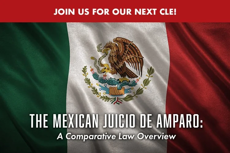 CLE - The Mexican Juicio de Amparo: A Comparative Law Overview
